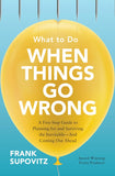 What To Do When Things Go Wrong: A Five-Step Guide To Planning For And Surviving The Inevitable―And Coming Out Ahead Hardcover