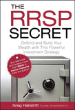 The RRSP Secret: Defend And Build Your Wealth With This Powerful Investment Strategy Hardcover