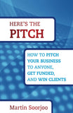 Here's The Pitch: How To Pitch Your Business To Anyone, Get Funded, And Win Clients Hardcover