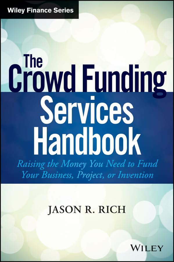 The Crowd Funding Services Handbook: Raising the Money You Need to Fund Your Business, Project, or Invention (Wiley Finance) Hardcover