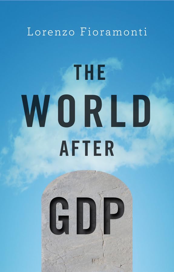The World After GDP: Politics, Business And Society In The Post Growth Era Hardcover Main image
