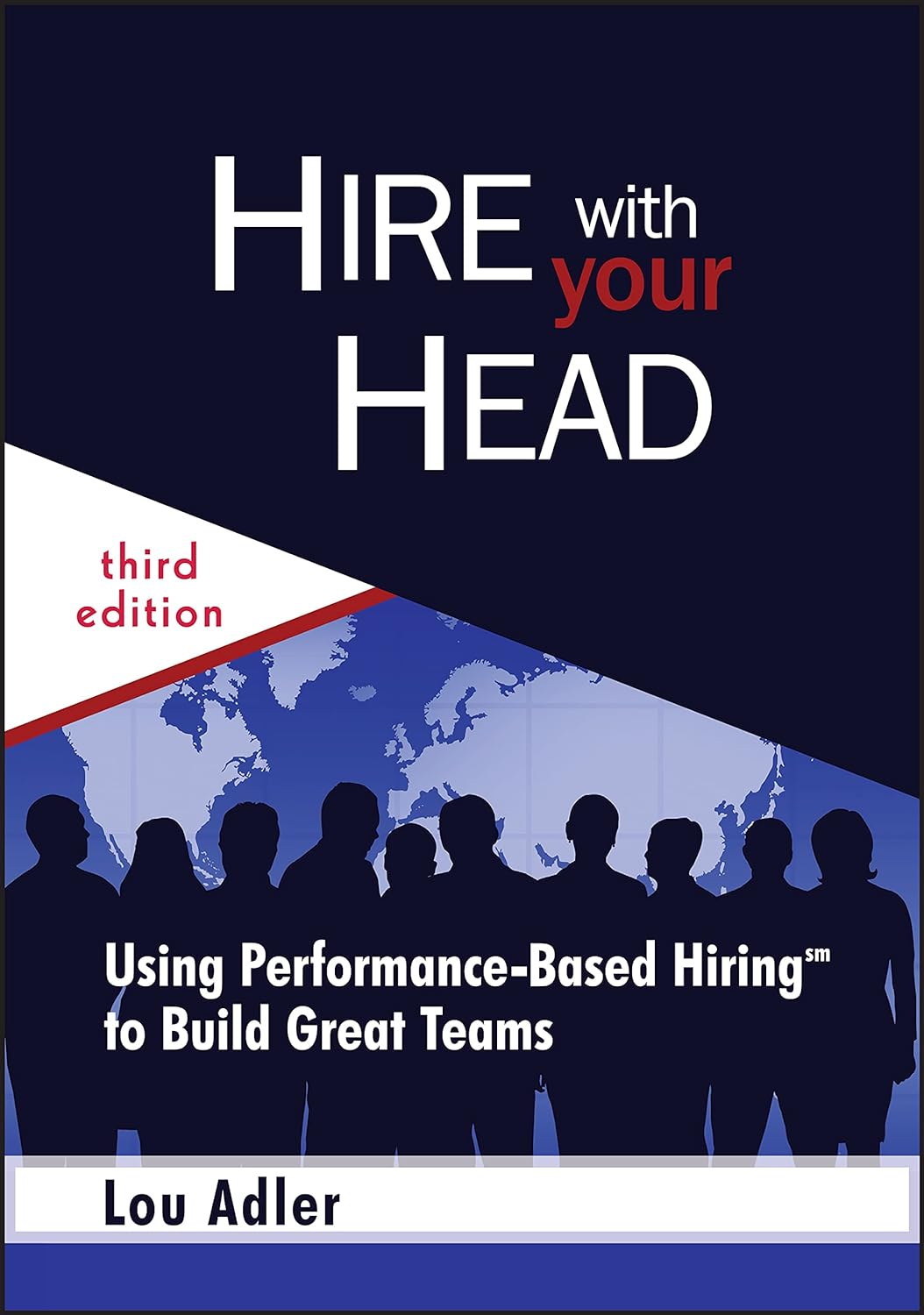 Hire With Your Head: Using Performance-Based Hiring To Build Great Teams Hardcover Main image