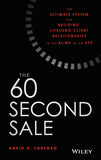 The 60 Second Sale: The Ultimate System For Building Lifelong Client Relationships In The Blink Of An Eye Hardcover