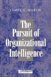 The Pursuit of Organizational Intelligence: Decisions and Learning in Organizations